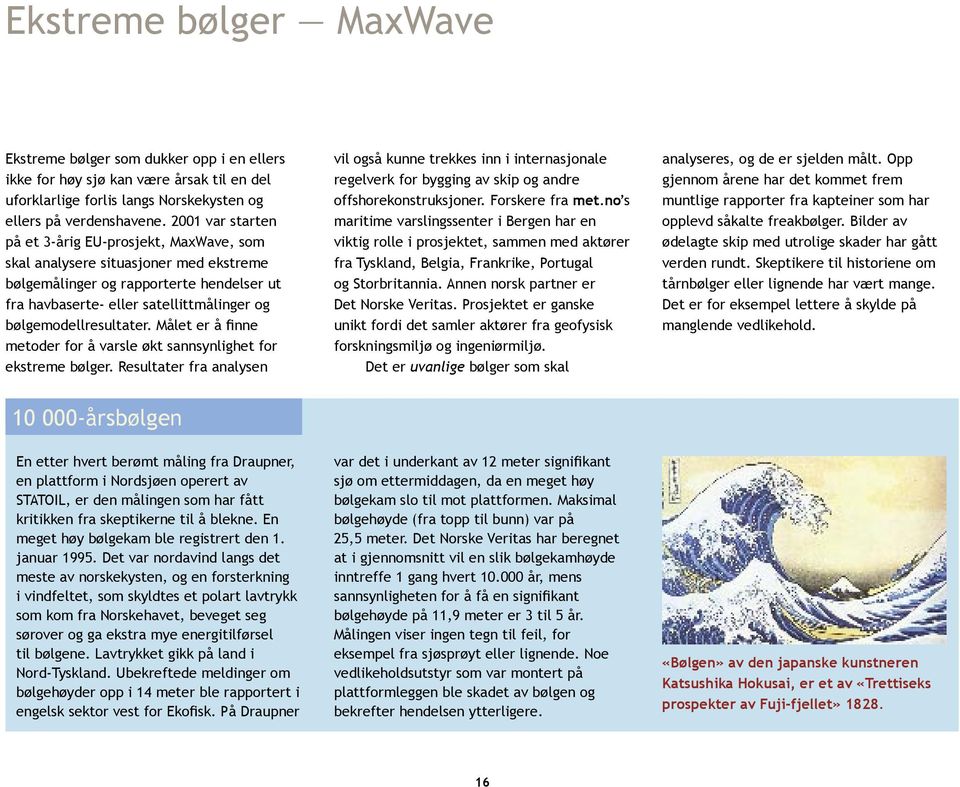 bølgemodellresultater. Målet er å finne metoder for å varsle økt sannsynlighet for ekstreme bølger.
