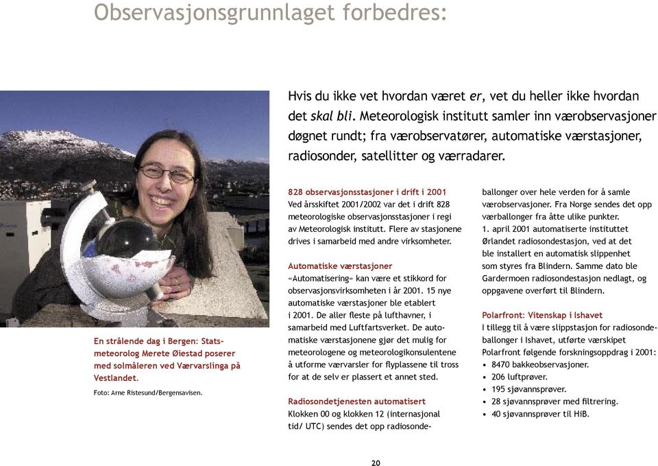 En strålende dag i Bergen: Statsmeteorolog Merete Øiestad poserer med solmåleren ved Værvarslinga på Vestlandet. Foto: Arne Ristesund/Bergensavisen.