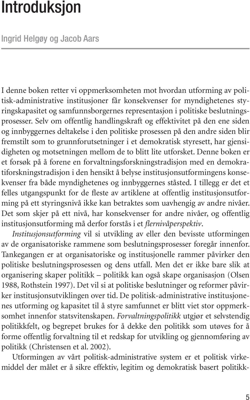 Selv om of fent lig hand lings kraft og ef fek ti vi tet på den ene si den og inn byg ger nes del ta kel se i den po li tis ke pro ses sen på den and re si den blir frem stilt som to grunn for ut set