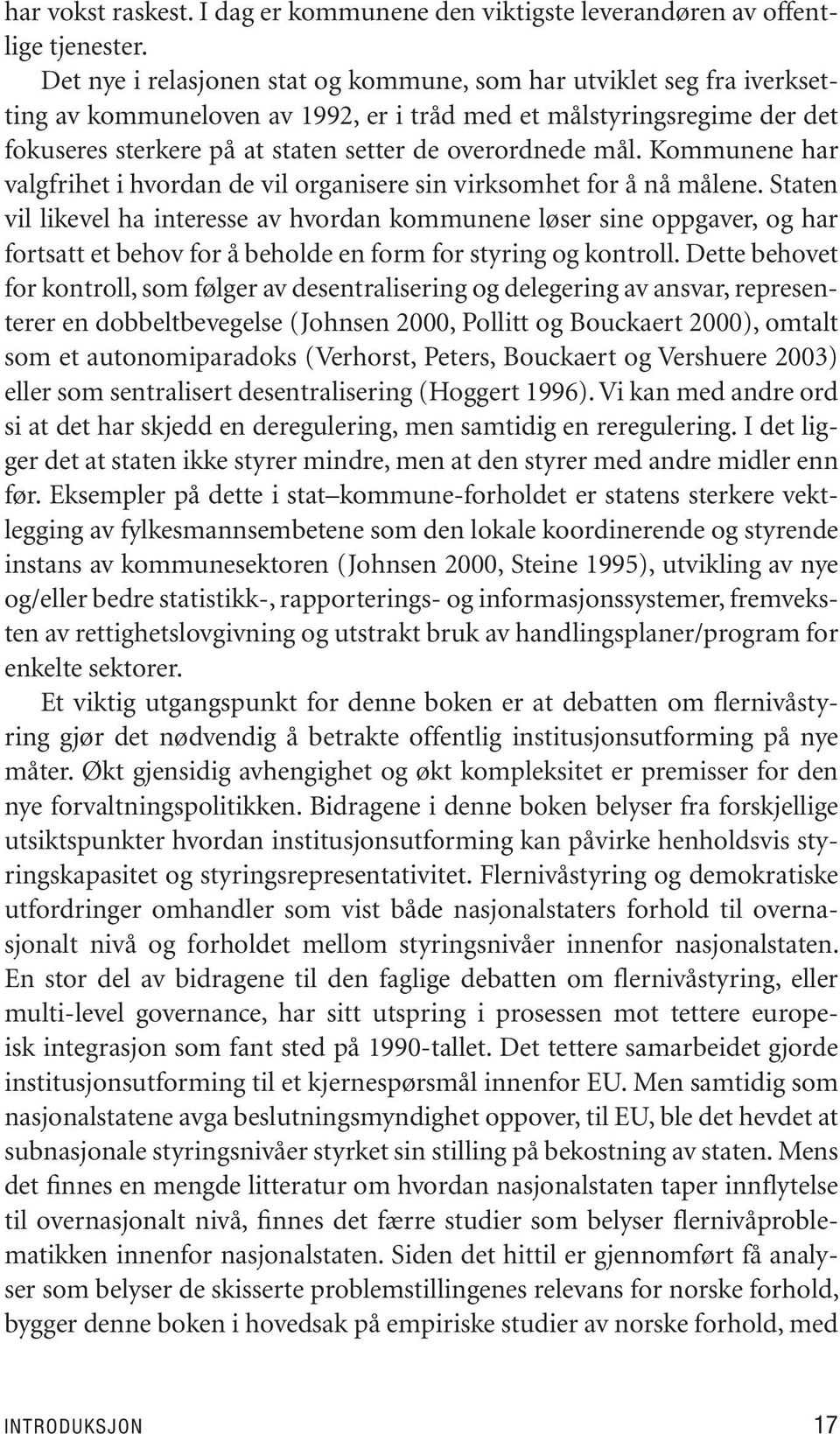 set ter de over ord ne de mål. Kom mu ne ne har valg fri het i hvor dan de vil or ga ni se re sin virk som het for å nå må le ne.