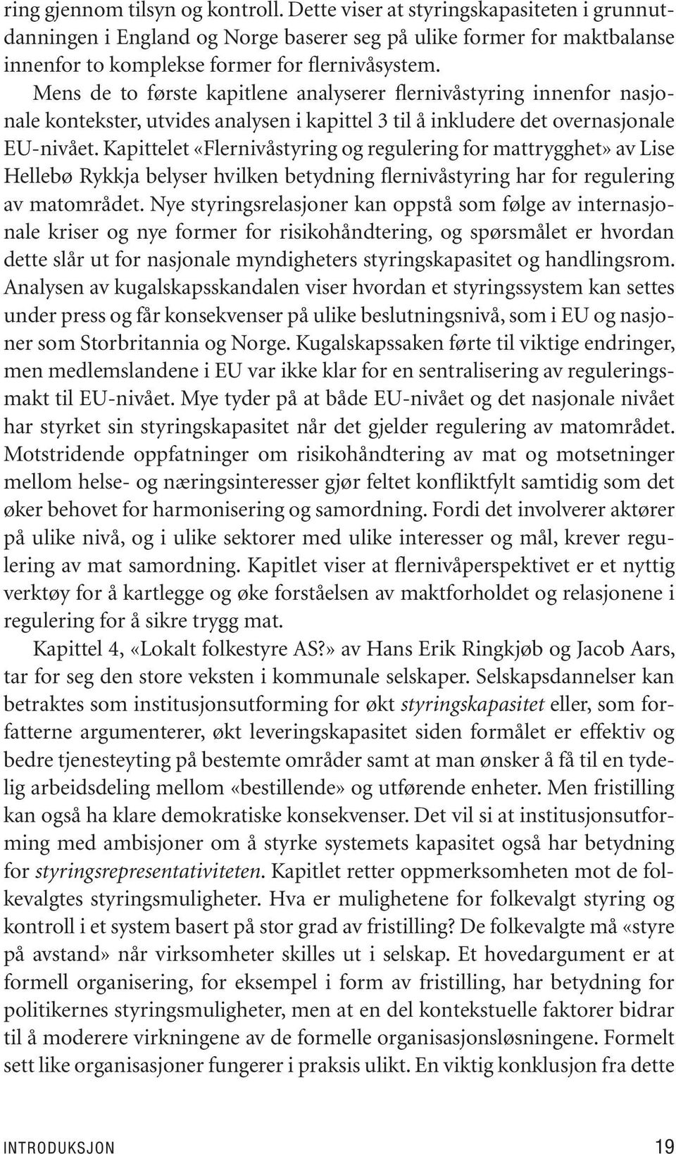 Mens de to første ka pit le ne ana ly se rer fler ni vå sty ring in nen for na sjona le kon teks ter, ut vi des ana ly sen i ka pit tel 3 til å in klu de re det over na sjo na le EU-ni vå et.