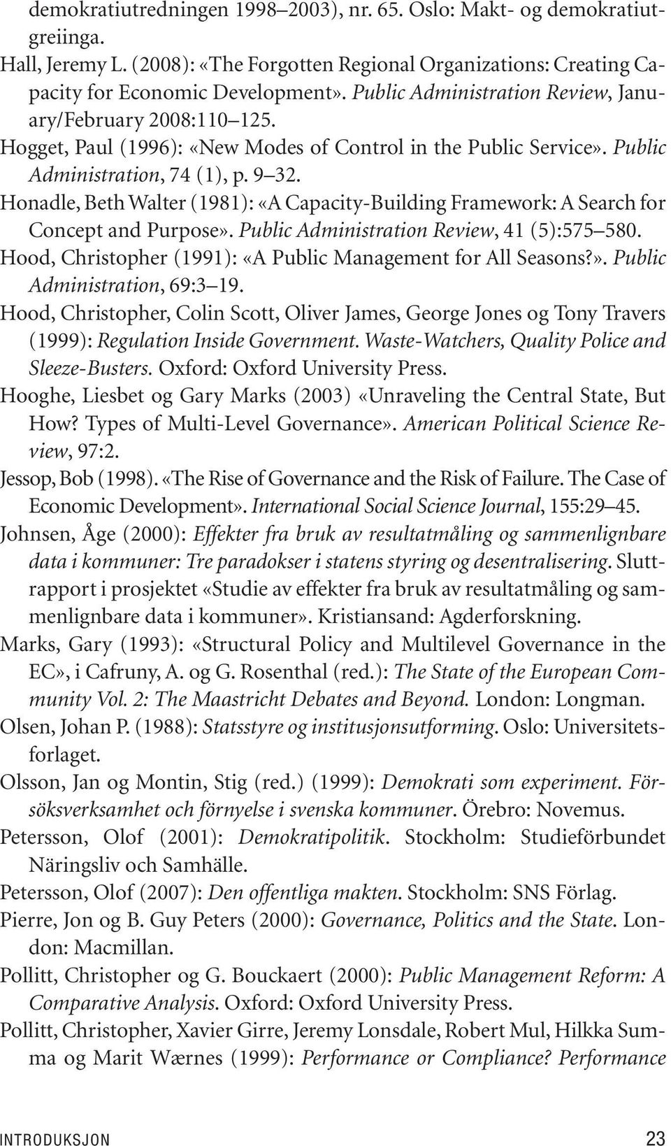 Hog get, Paul (1996): «New Modes of Con trol in the Pub lic Ser vi ce». Pub lic Administration, 74 (1), p. 9 32.