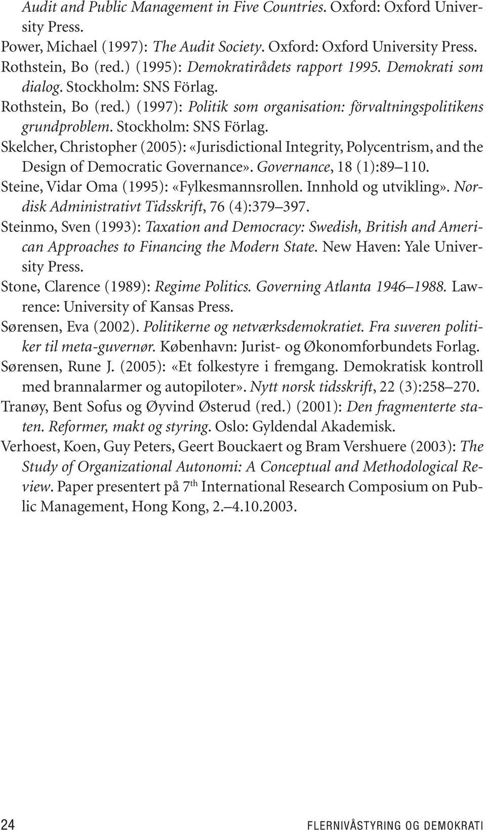 Stock holm: SNS Förlag. Skelcher, Chris to pher (2005): «Jurisdictional Integrity, Polycentrism, and the De sign of De mo cra tic Go ver nan ce». Go ve r n a n c e, 18 (1):89 110.