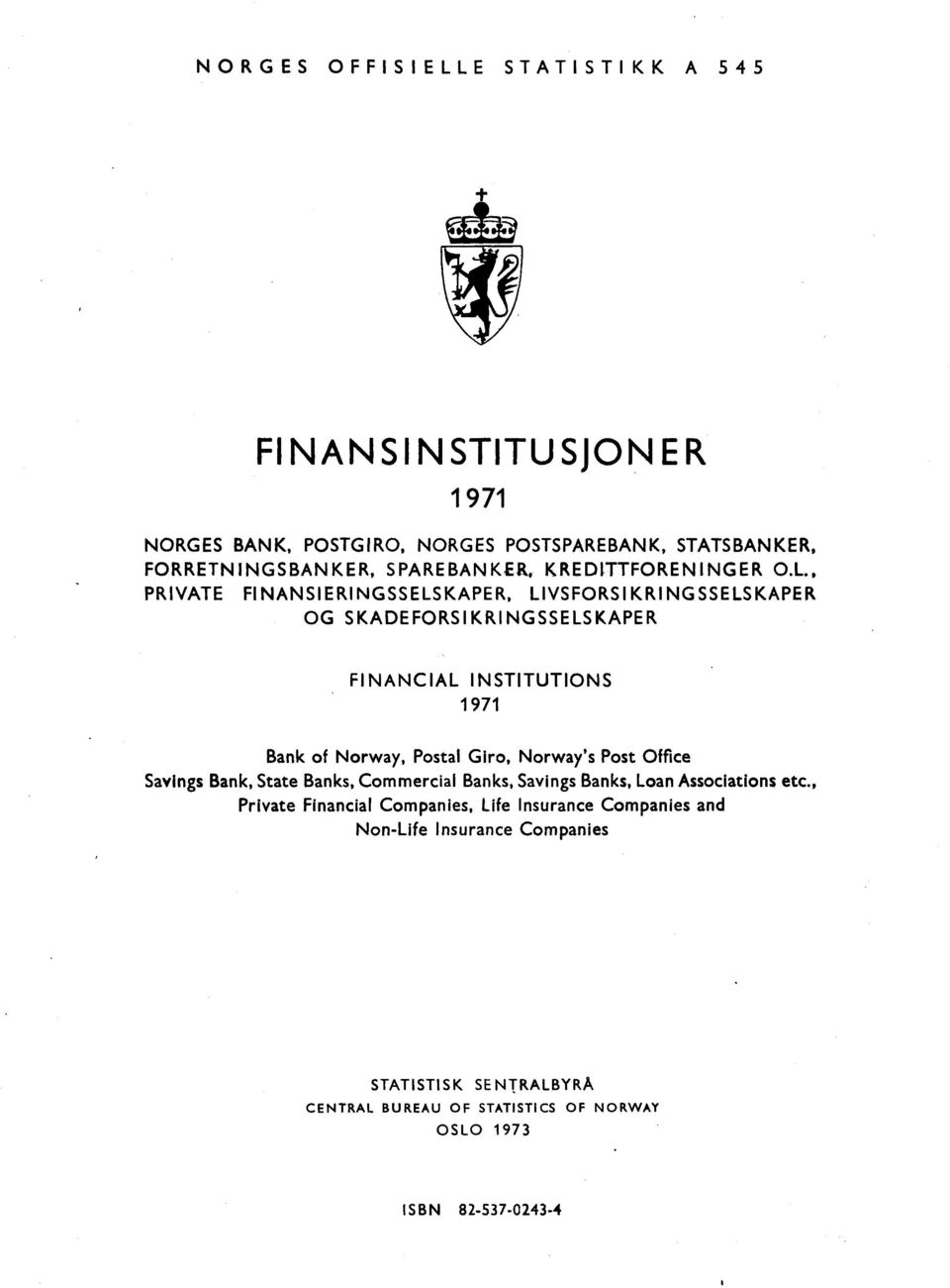 , PRIVATE FINANSIERINGSSELSKAPER, LIVSFORSIKRINGSSELSKAPER OG SKADEFORSIKRINGSSELSKAPER FINANCIAL INSTITUTIONS 1971 Bank of Norway, Postal Giro,