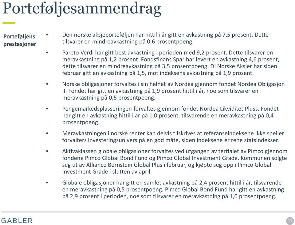 Fondsfinans Spar har levert en avkastning 4,6 prosent, dette tilsvarer en mindreavkastning på 3,5 prosentpoeng.