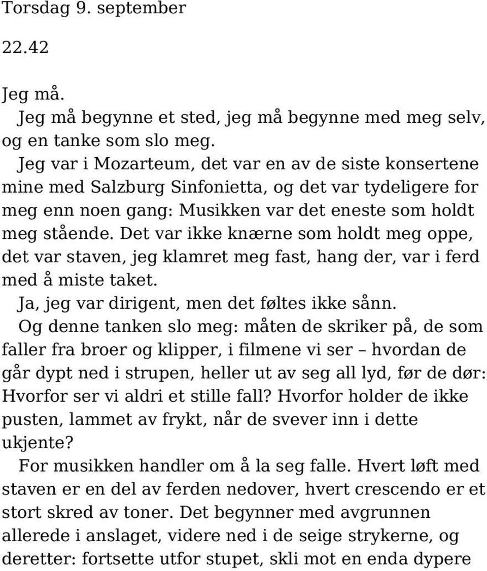 Det var ikke knærne som holdt meg oppe, det var staven, jeg klamret meg fast, hang der, var i ferd med å miste taket. Ja, jeg var dirigent, men det føltes ikke sånn.