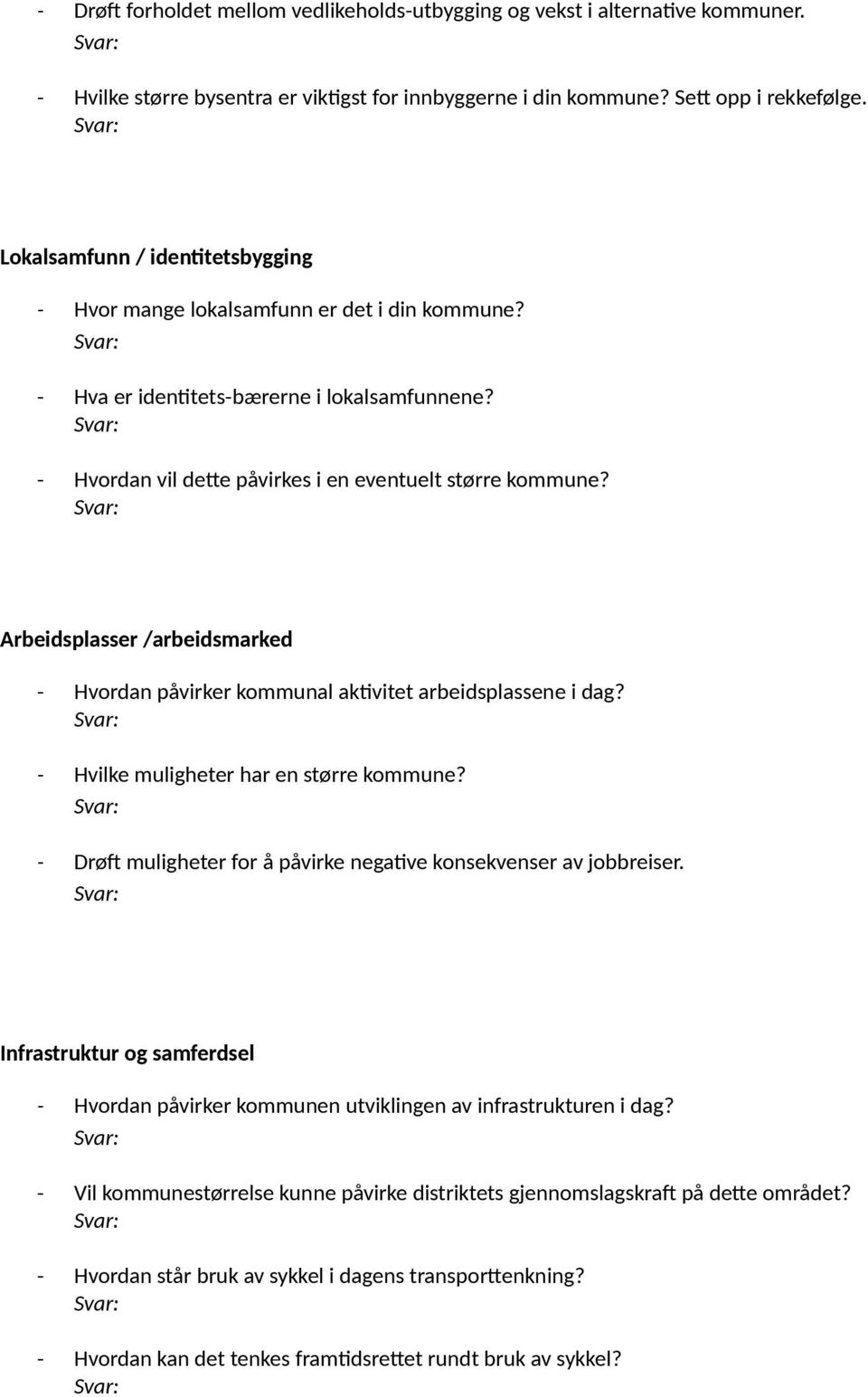 Arbeidsplasser /arbeidsmarked - Hvordan påvirker kommunal aktivitet arbeidsplassene i dag? - Hvilke muligheter har en større kommune?