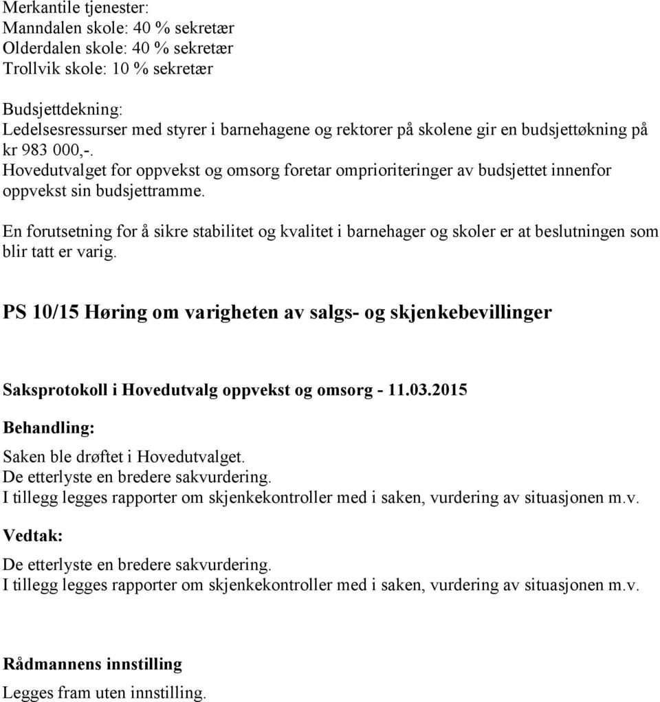 En forutsetning for å sikre stabilitet og kvalitet i barnehager og skoler er at beslutningen som blir tatt er varig.