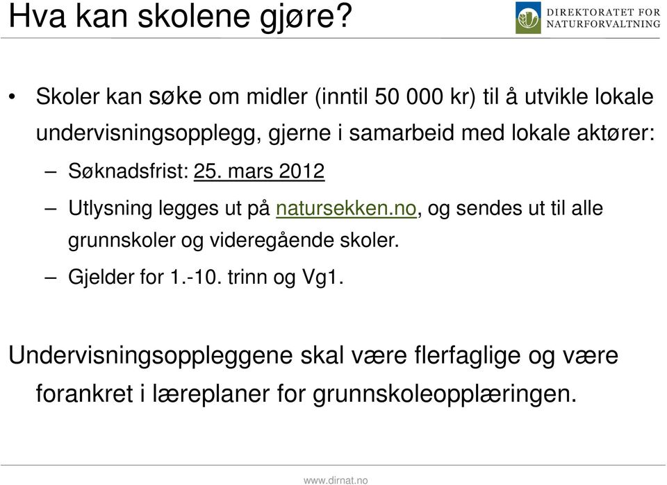 samarbeid med lokale aktører: Søknadsfrist: 25. mars 2012 Utlysning legges ut på natursekken.