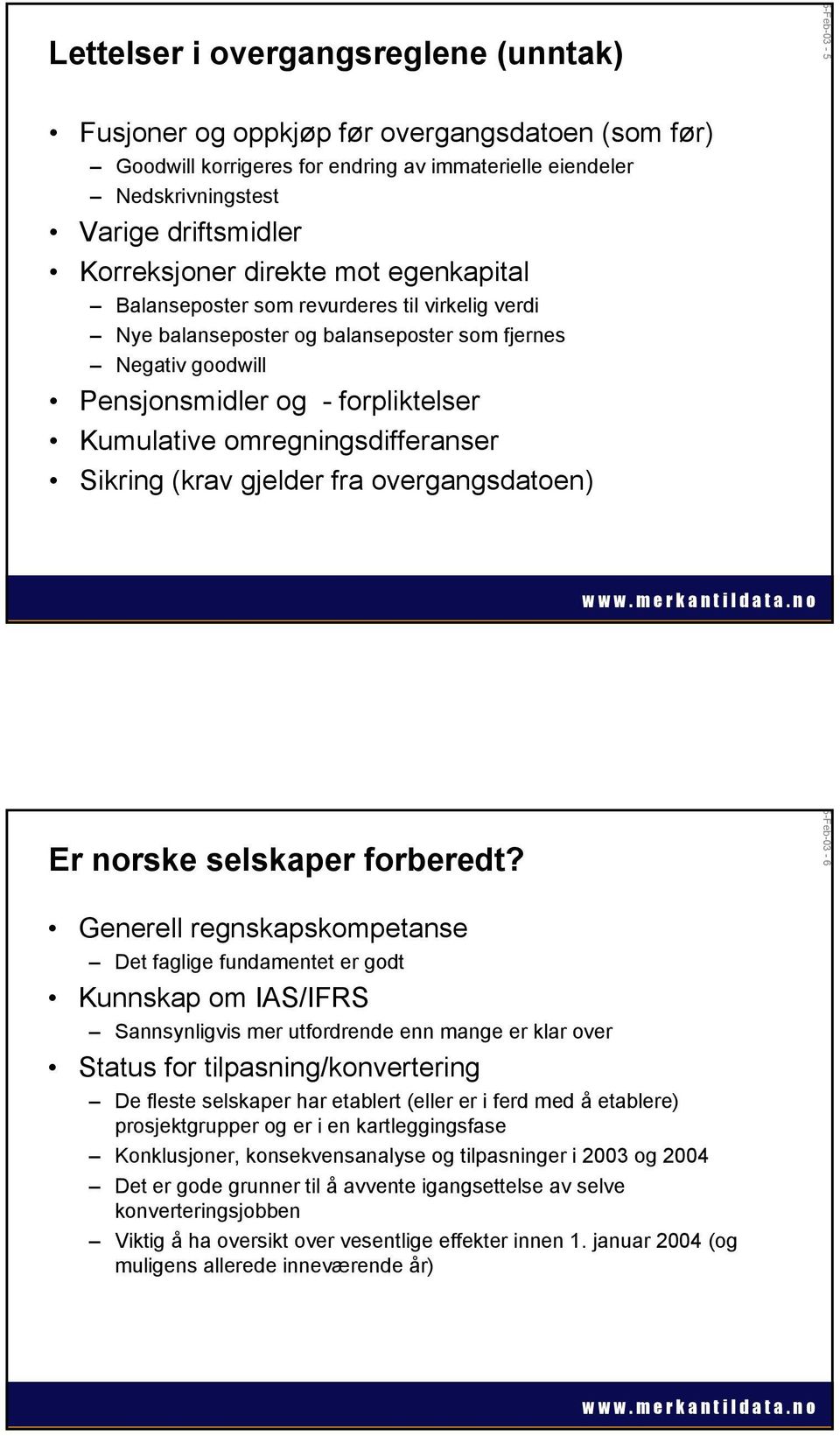 omregningsdifferanser Sikring (krav gjelder fra overgangsdatoen) Er norske selskaper forberedt?