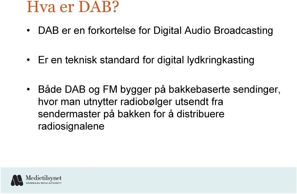 teknisk standard for digital lydkringkasting Både DAB og FM