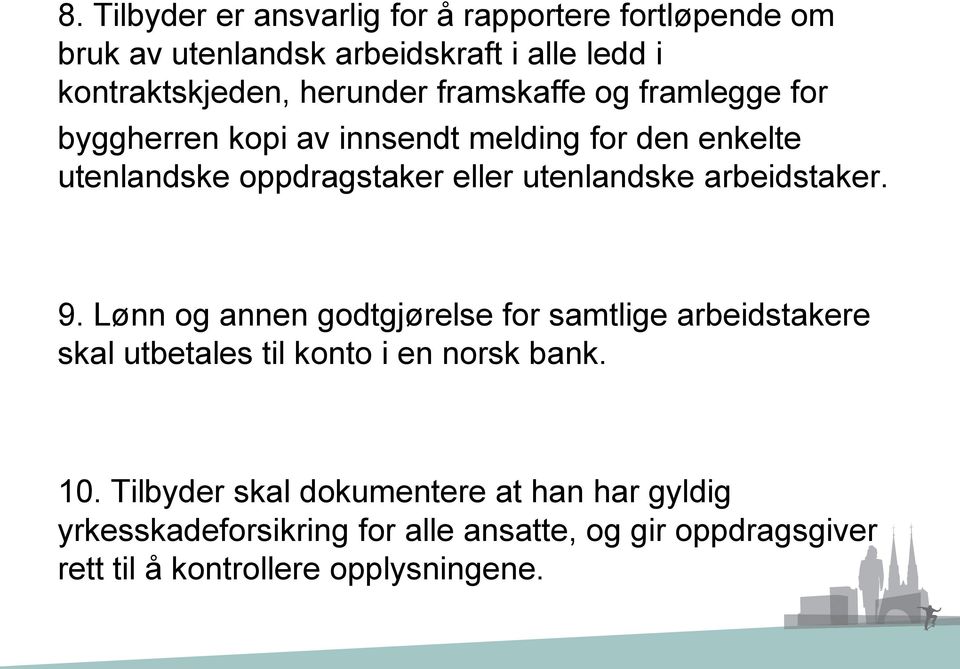 utenlandske arbeidstaker. 9. Lønn og annen godtgjørelse for samtlige arbeidstakere skal utbetales til konto i en norsk bank. 10.