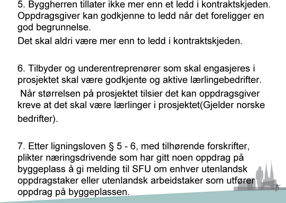 Når størrelsen på prosjektet tilsier det kan oppdragsgiver kreve at det skal være lærlinger i prosjektet(gjelder norske bedrifter). 7.