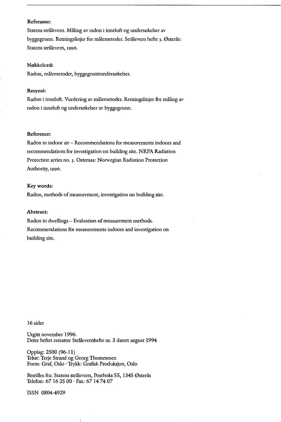 Reference: Radon in indoor air - Recommendations for measurements indoors and recommendations for investigation on building site. NRPA Radiation Protection series no. 3.