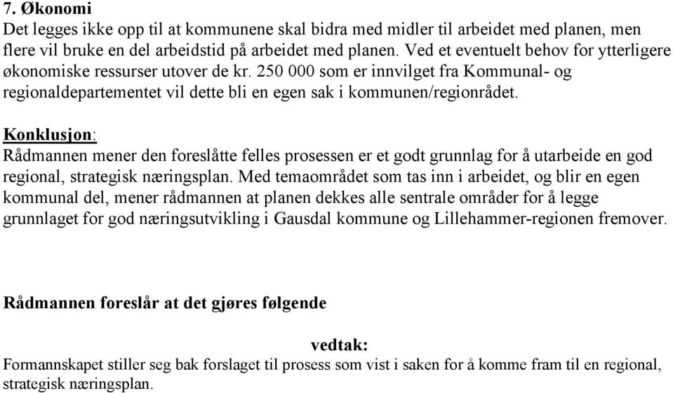 Konklusjon: Rådmannen mener den foreslåtte felles prosessen er et godt grunnlag for å utarbeide en god regional, strategisk næringsplan.