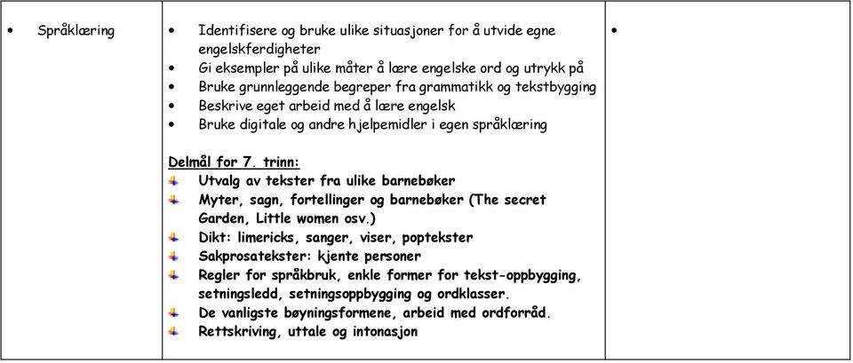 trinn: Utvalg av tekster fra ulike barnebøker Myter, sagn, fortellinger og barnebøker (The secret Garden, Little women osv.