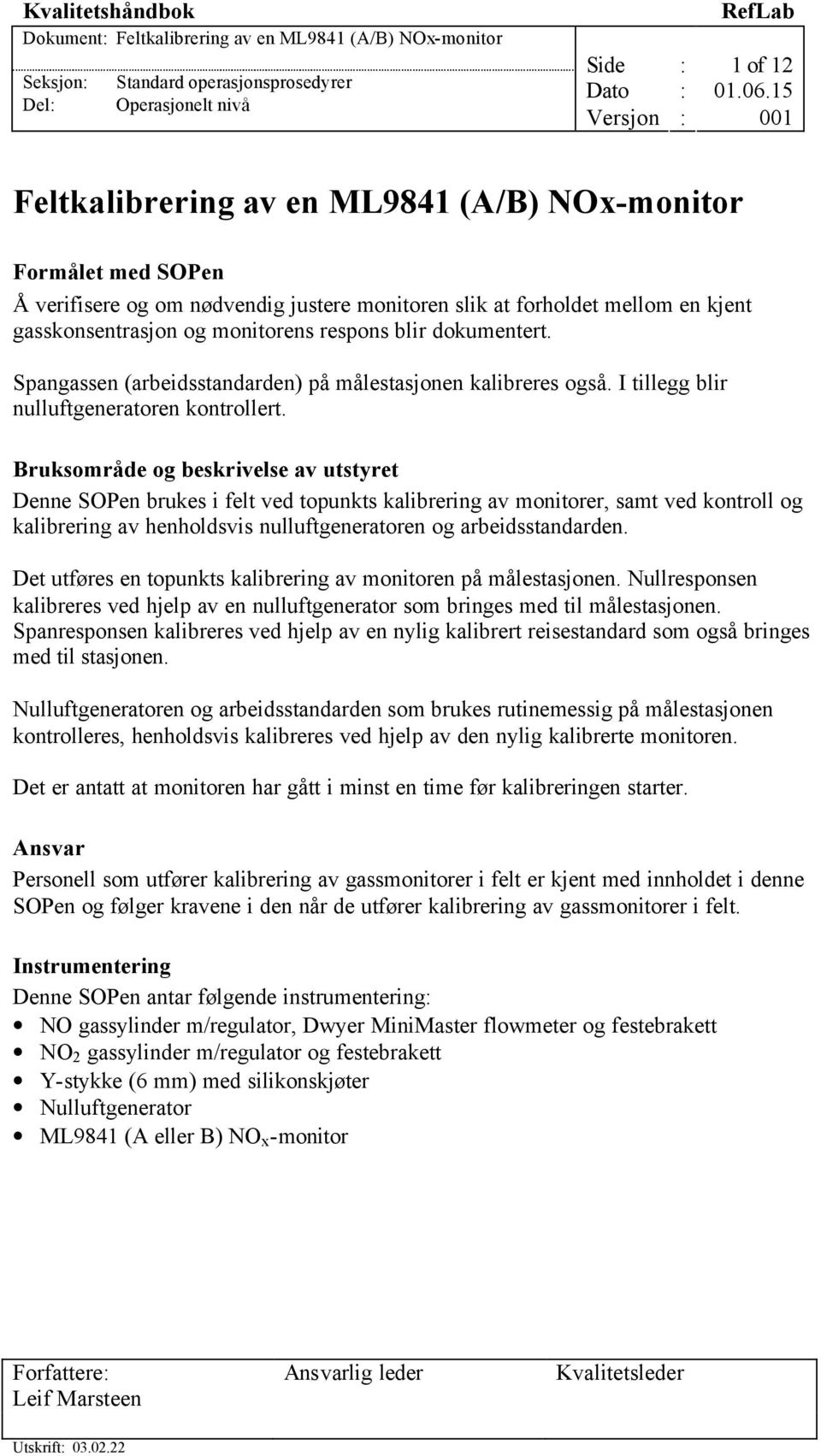 Spangassen (arbeidsstandarden) på målestasjonen kalibreres også. I tillegg blir nulluftgeneratoren kontrollert.