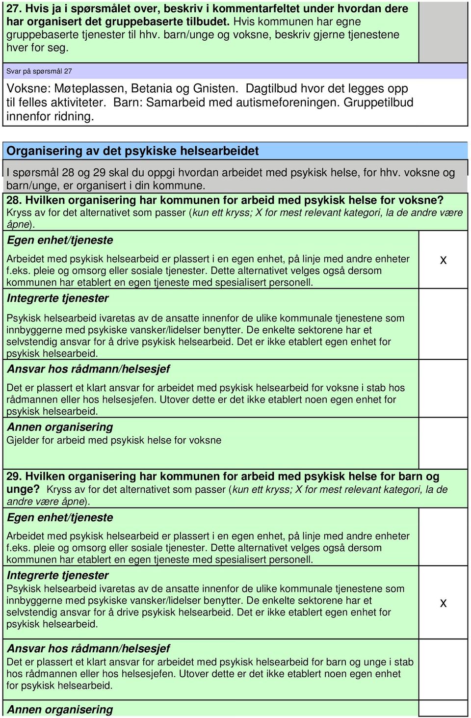 Barn: Samarbeid med autismeforeningen. Gruppetilbud innenfor ridning. Organisering av det psykiske helsearbeidet I spørsmål 28 og 29 skal du oppgi hvordan arbeidet med psykisk helse, for hhv.