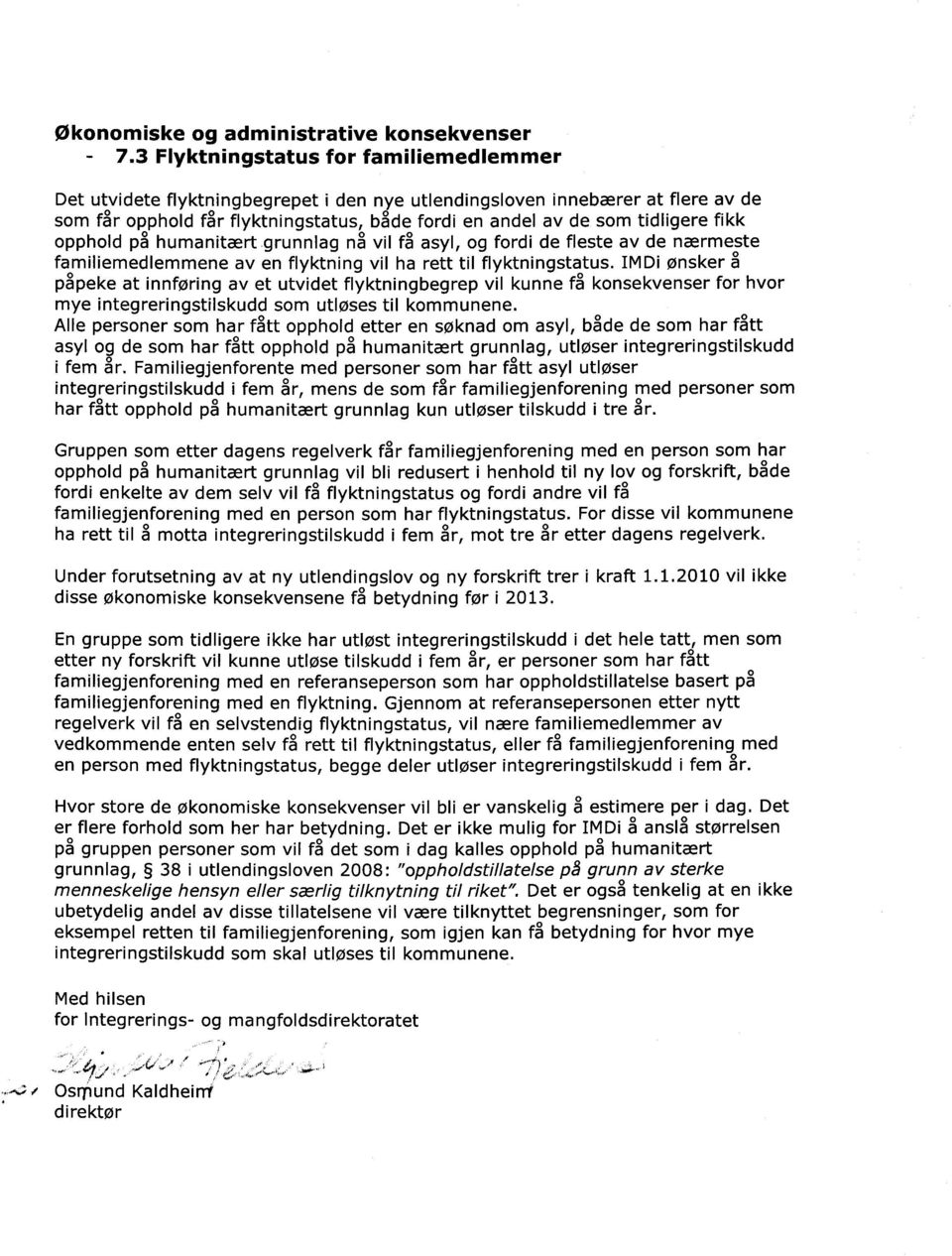 fikk opphold på humanitært grunnlag nå vil få asyl, og fordi de fleste av de nærmeste familiemedlemmene av en flyktning vil ha rett til flyktningstatus.