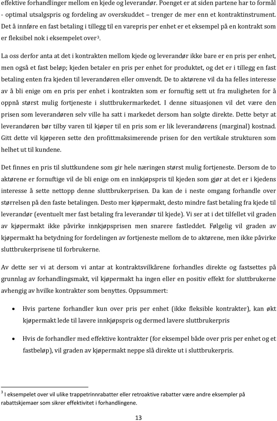 La oss derfor anta at det i kontrakten mellom kjede og leverandør ikke bare er en pris per enhet, men også et fast beløp; kjeden betaler en pris per enhet for produktet, og det er i tillegg en fast