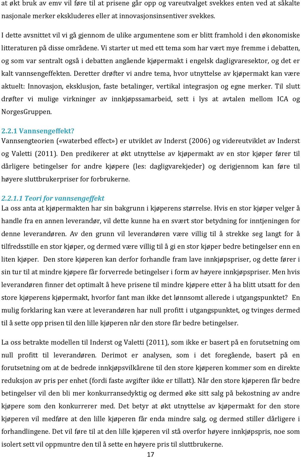 Vi starter ut med ett tema som har vært mye fremme i debatten, og som var sentralt også i debatten angående kjøpermakt i engelsk dagligvaresektor, og det er kalt vannsengeffekten.