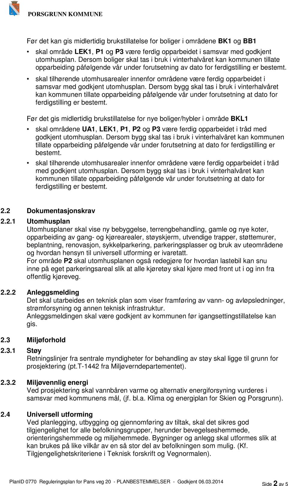 skal tilhørende utomhusarealer innenfor områdene være ferdig opparbeidet i samsvar med godkjent utomhusplan.