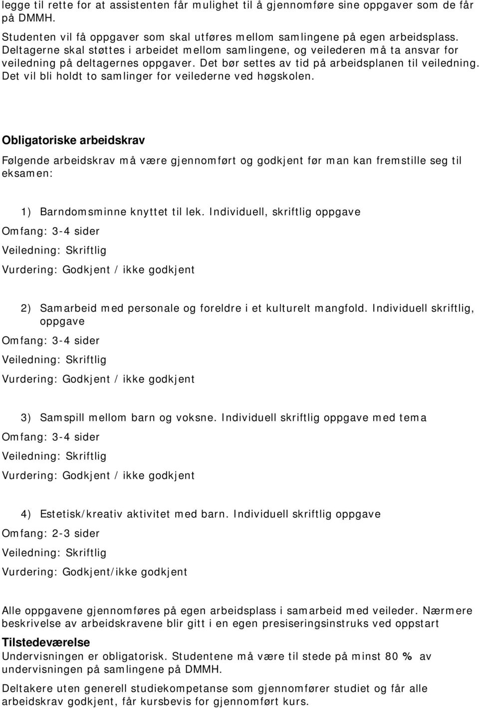 Det vil bli holdt to samlinger for veilederne ved høgskolen.