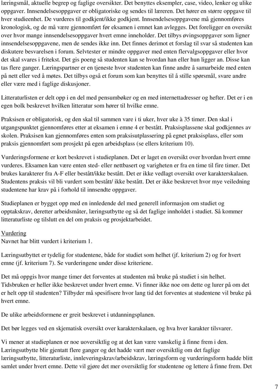 Det foreligger en oversikt over hvor mange innsendelsesoppgaver hvert emne inneholder. Det tilbys øvingsoppgaver som ligner innsendelsesoppgavene, men de sendes ikke inn.