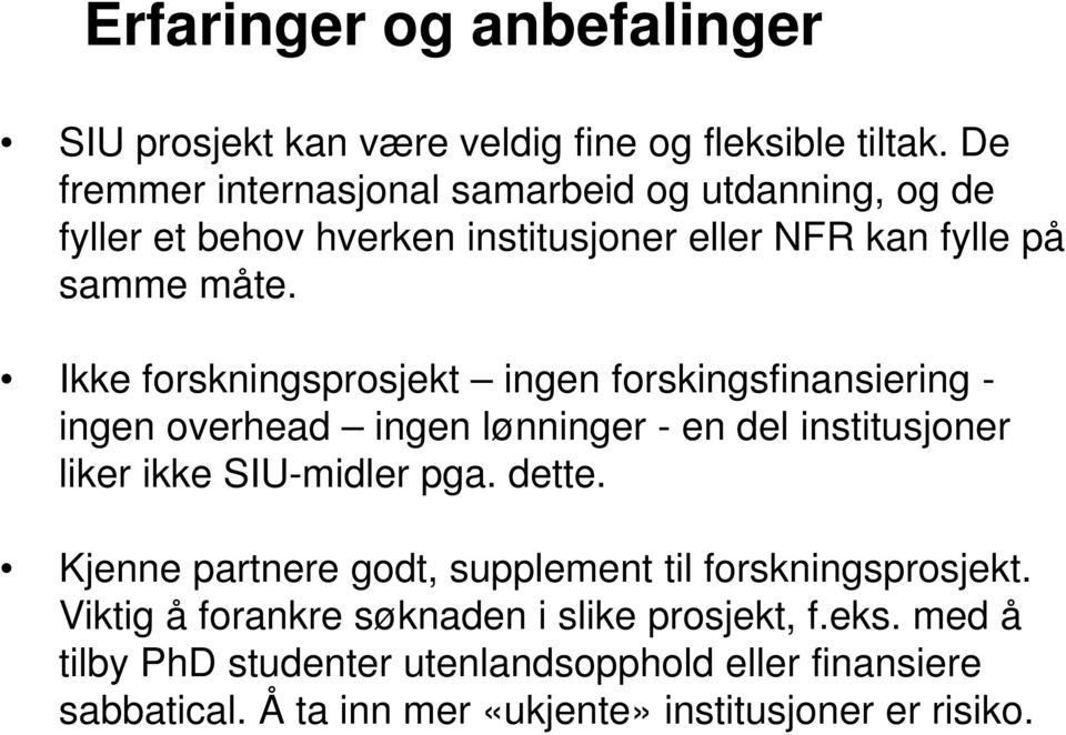 Ikke forskningsprosjekt ingen forskingsfinansiering - ingen overhead ingen lønninger - en del institusjoner liker ikke SIU-midler pga. dette.