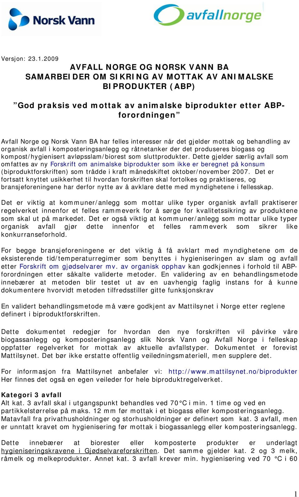 har felles interesser når det gjelder mottak og behandling av organisk avfall i komposteringsanlegg og råtnetanker der det produseres biogass og kompost/hygienisert avløpsslam/biorest som