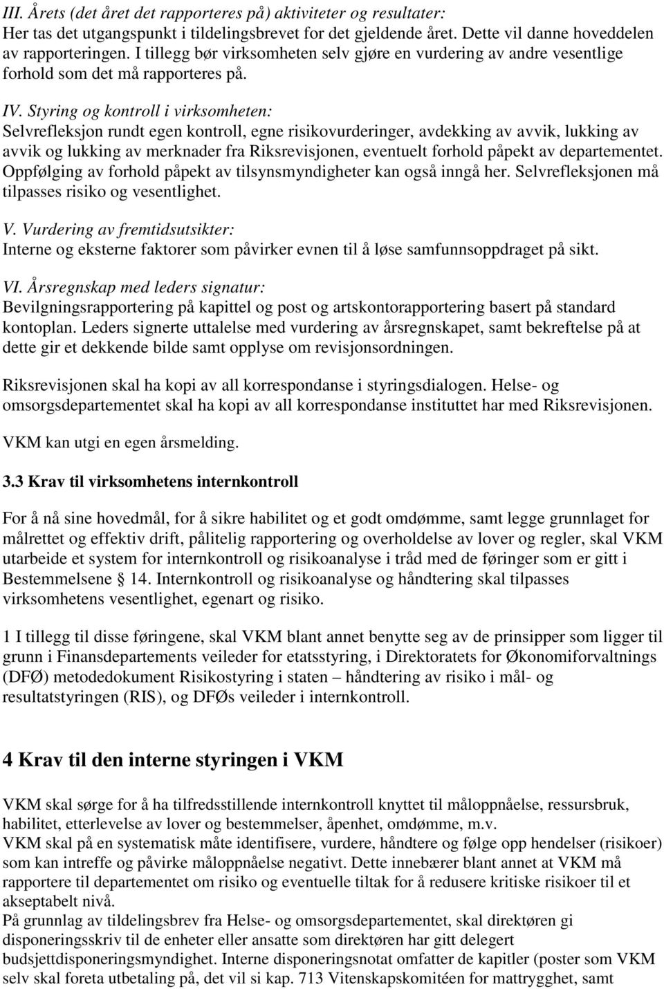 Styring og kontroll i virksomheten: Selvrefleksjon rundt egen kontroll, egne risikovurderinger, avdekking av avvik, lukking av avvik og lukking av merknader fra Riksrevisjonen, eventuelt forhold