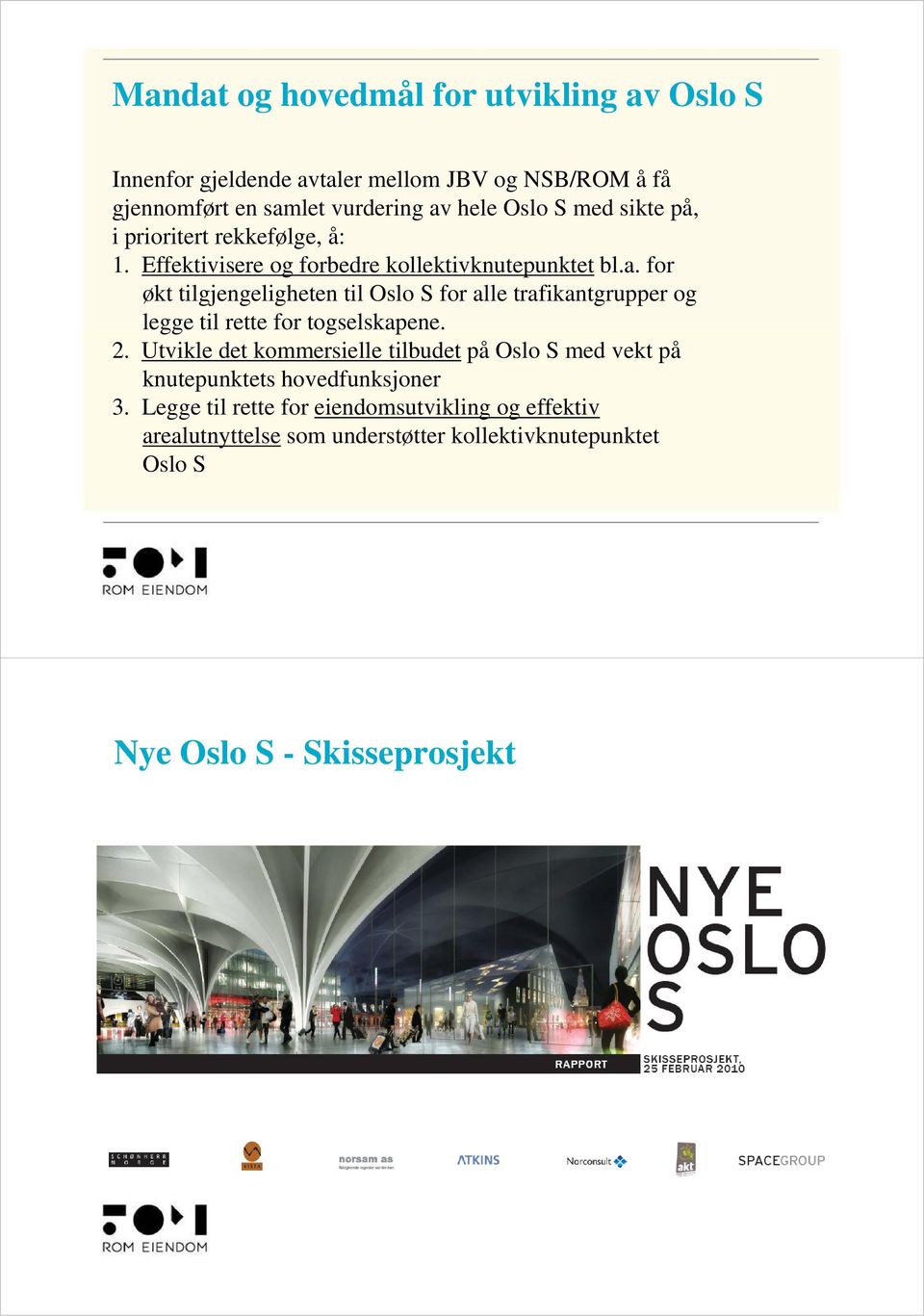 for økt tilgjengeligheten til Oslo S for alle trafikantgrupper og legge til rette for togselskapene. 2.