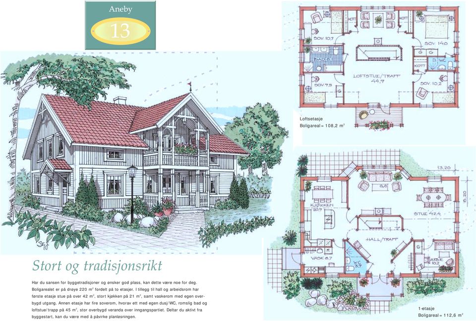 I tillegg til hall og arbeidsrom har første etasje stue på over 42 m 2, stort kjøkken på 21 m 2, samt vaskerom med egen overbygd utgang.