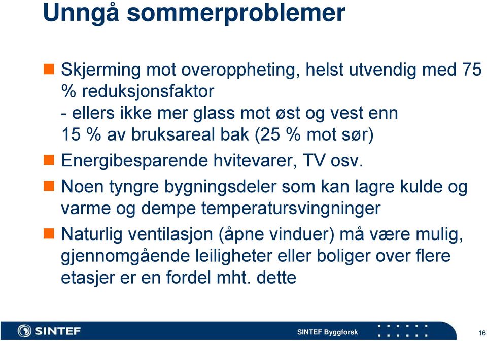 Noen tyngre bygningsdeler som kan lagre kulde og varme og dempe temperatursvingninger Naturlig ventilasjon