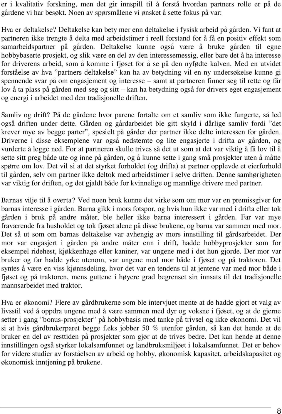 Vi fant at partneren ikke trengte å delta med arbeidstimer i reell forstand for å få en positiv effekt som samarbeidspartner på gården.