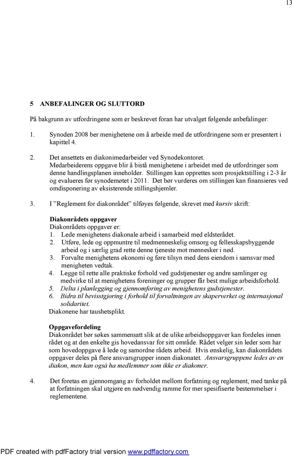 Medarbeiderens oppgave blir å bistå menighetene i arbeidet med de utfordringer som denne handlingsplanen inneholder.