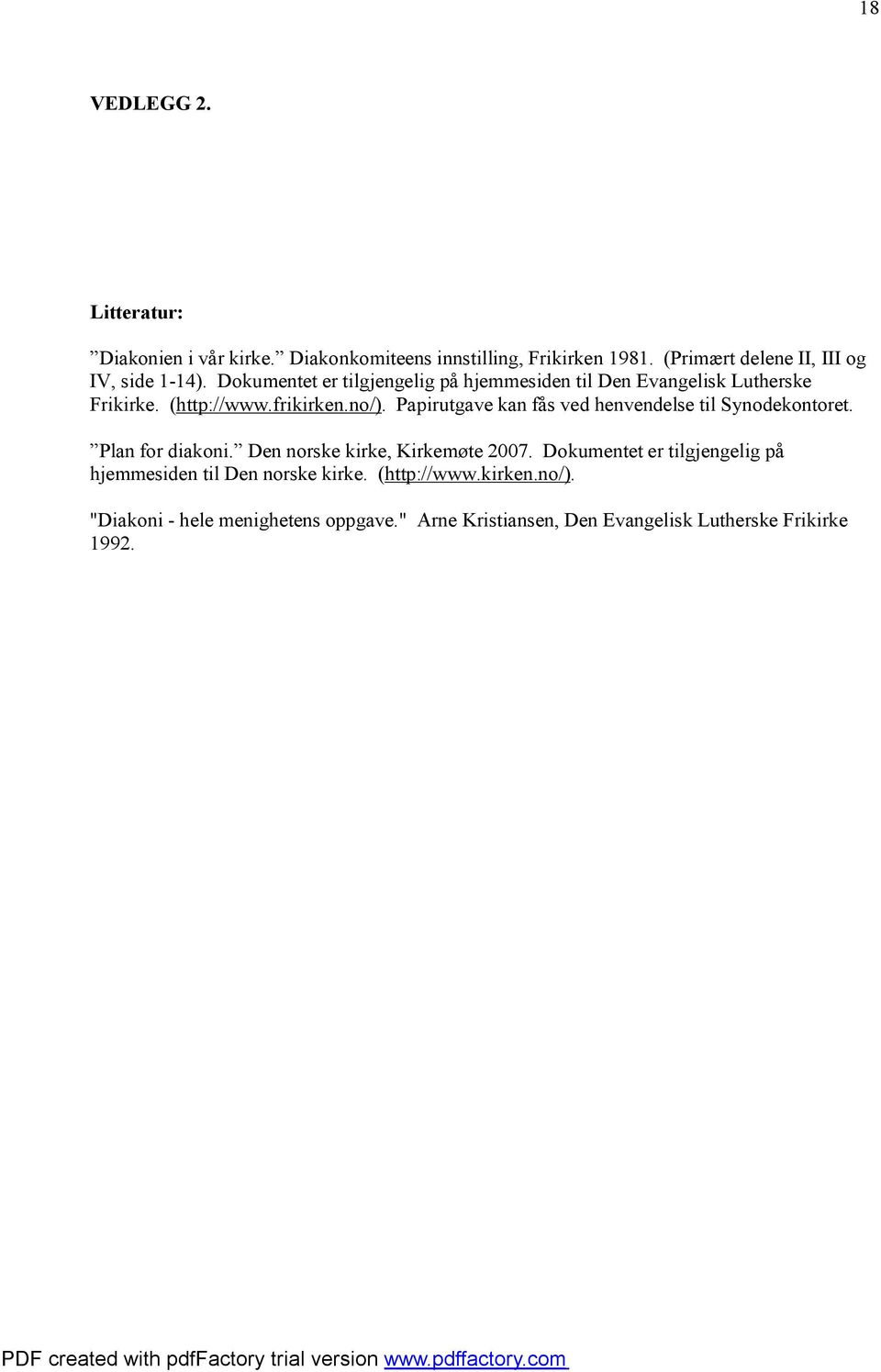(http://www.frikirken.no/). Papirutgave kan fås ved henvendelse til Synodekontoret. Plan for diakoni. Den norske kirke, Kirkemøte 2007.