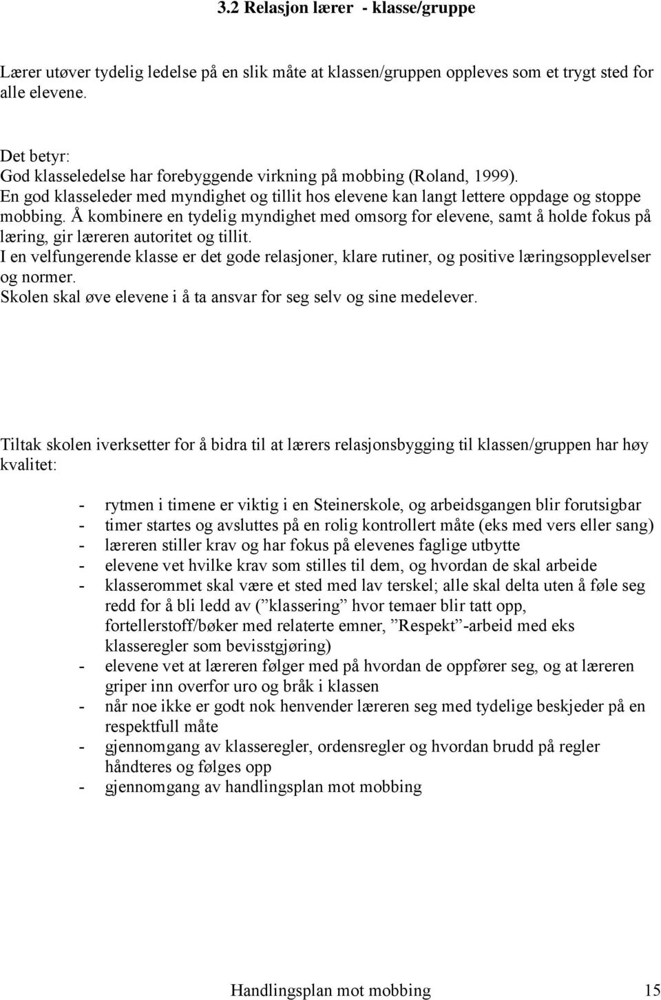 Å kombinere en tydelig myndighet med omsorg for elevene, samt å holde fokus på læring, gir læreren autoritet og tillit.