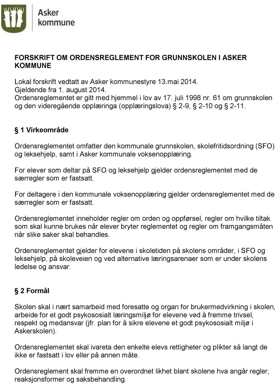 1 Virkeområde Ordensreglementet omfatter den kommunale grunnskolen, skolefritidsordning (SFO) og leksehjelp, samt i Asker kommunale voksenopplæring.