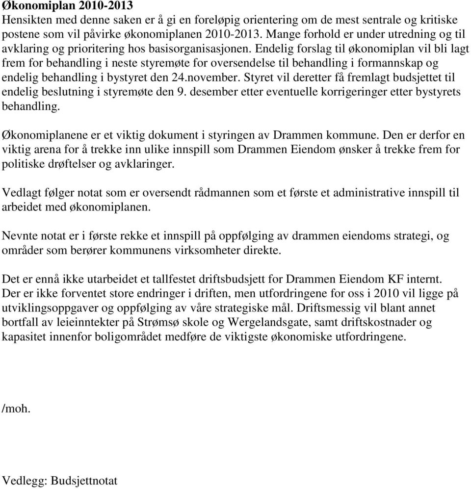 Endelig forslag til økonomiplan vil bli lagt frem for behandling i neste styremøte for oversendelse til behandling i formannskap og endelig behandling i bystyret den 24.november.