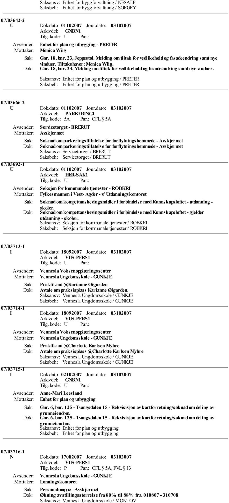 Saksansv: Enhet for plan og utbygging / PRETER Saksbeh: Enhet for plan og utbygging / PRETER 07/03666-2 Arkivdel: PARKERING1 Servicetorget - BRERUT Søknad om parkeringstillatelse for