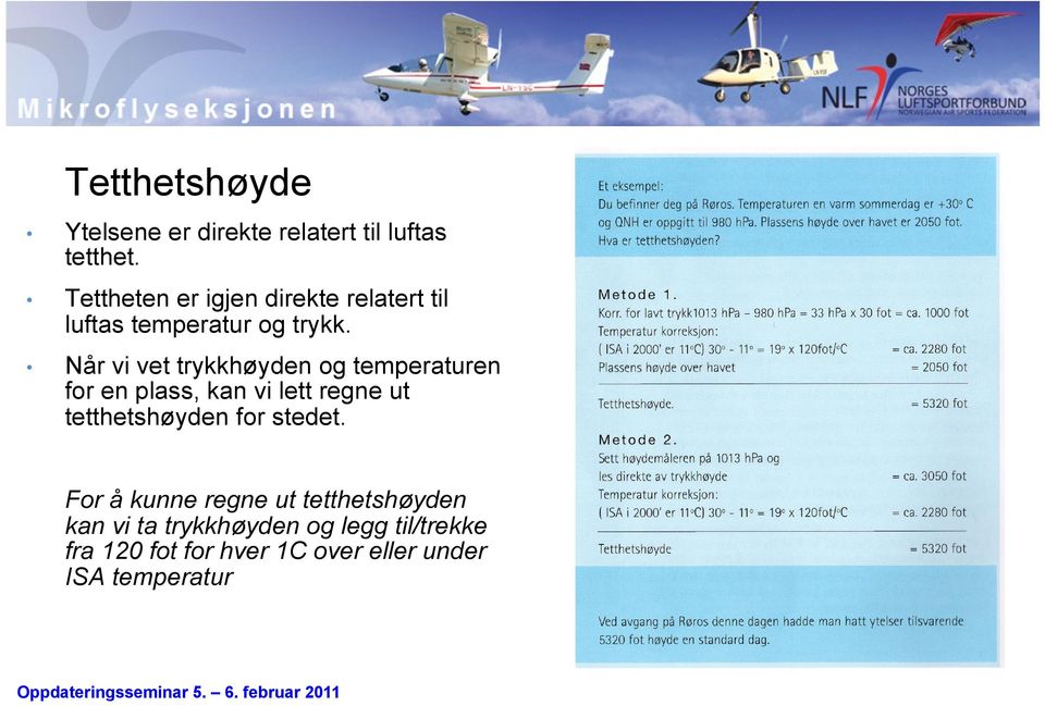 Når vi vet trykkhøyden og temperaturen for en plass, kan vi lett regne ut tetthetshøyden