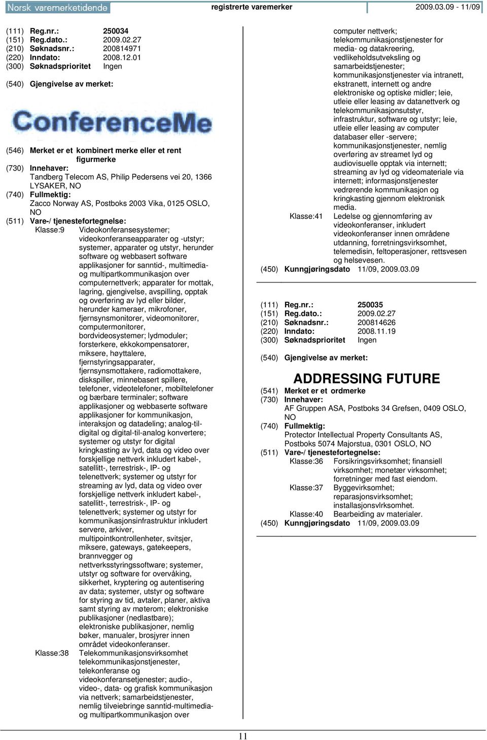 Videokonferansesystemer; videokonferanseapparater og -utstyr; systemer, apparater og utstyr, herunder software og webbasert software applikasjoner for sanntid-, multimediaog multipartkommunikasjon