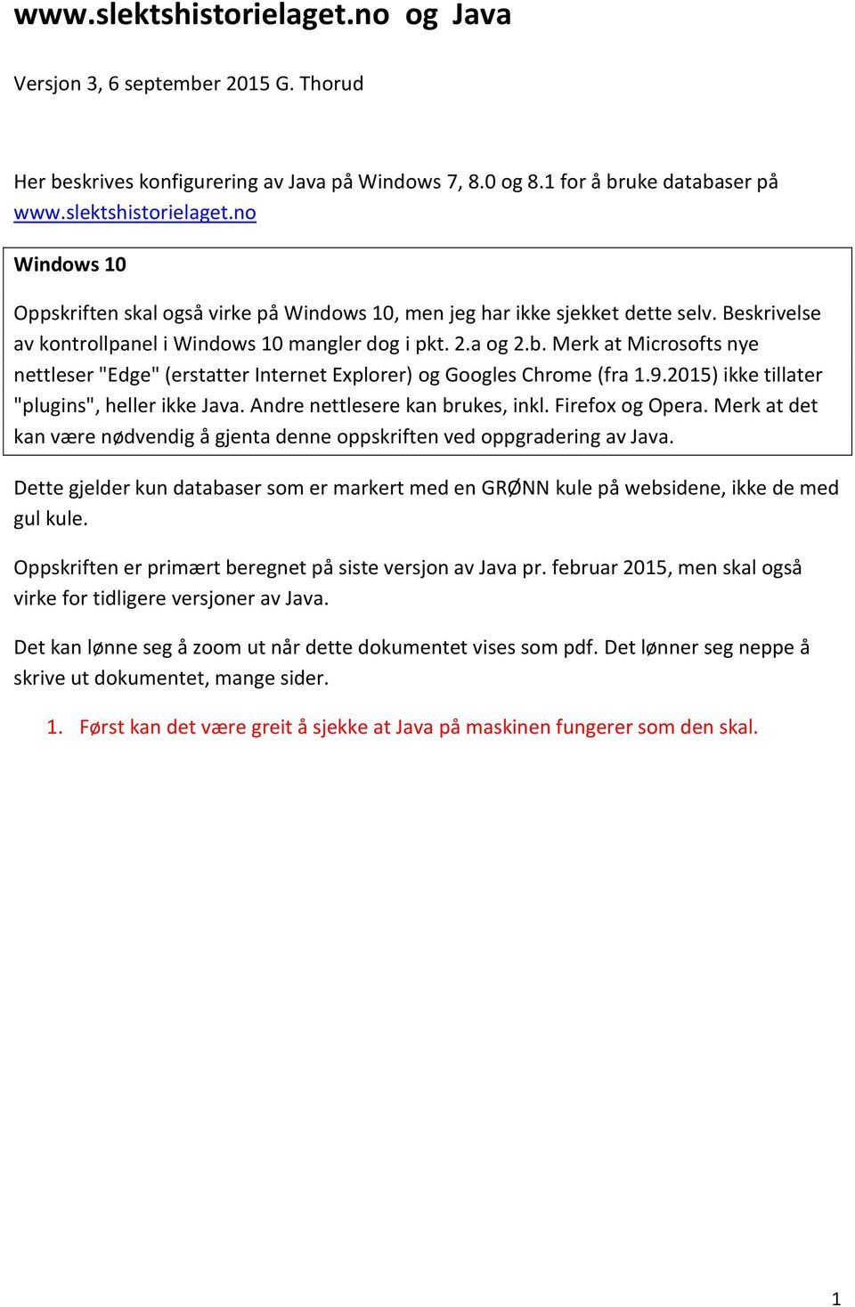 2015) ikke tillater "plugins", heller ikke Java. Andre nettlesere kan brukes, inkl. Firefox og Opera. Merk at det kan være nødvendig å gjenta denne oppskriften ved oppgradering av Java.