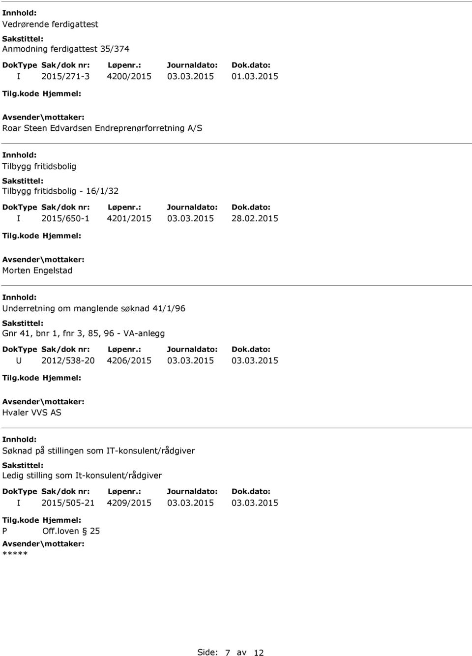 02.2015 Morten Engelstad nderretning om manglende søknad 41/1/96 Gnr 41, bnr 1, fnr 3, 85, 96 - VA-anlegg 2012/538-20 4206/2015