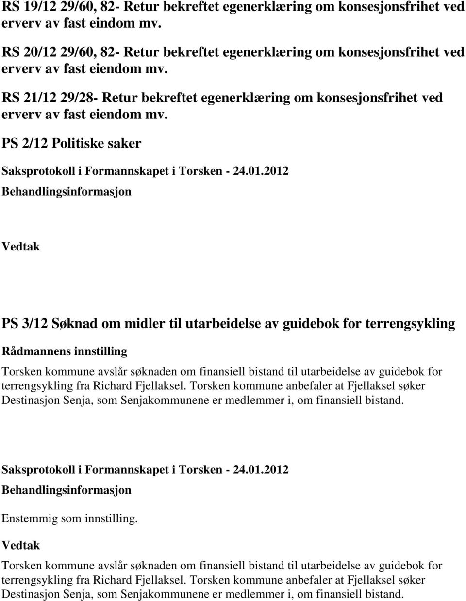 utarbeidelse av guidebok for terrengsykling Torsken kommune avslår søknaden om finansiell bistand til utarbeidelse av guidebok for terrengsykling fra Richard Fjellaksel.