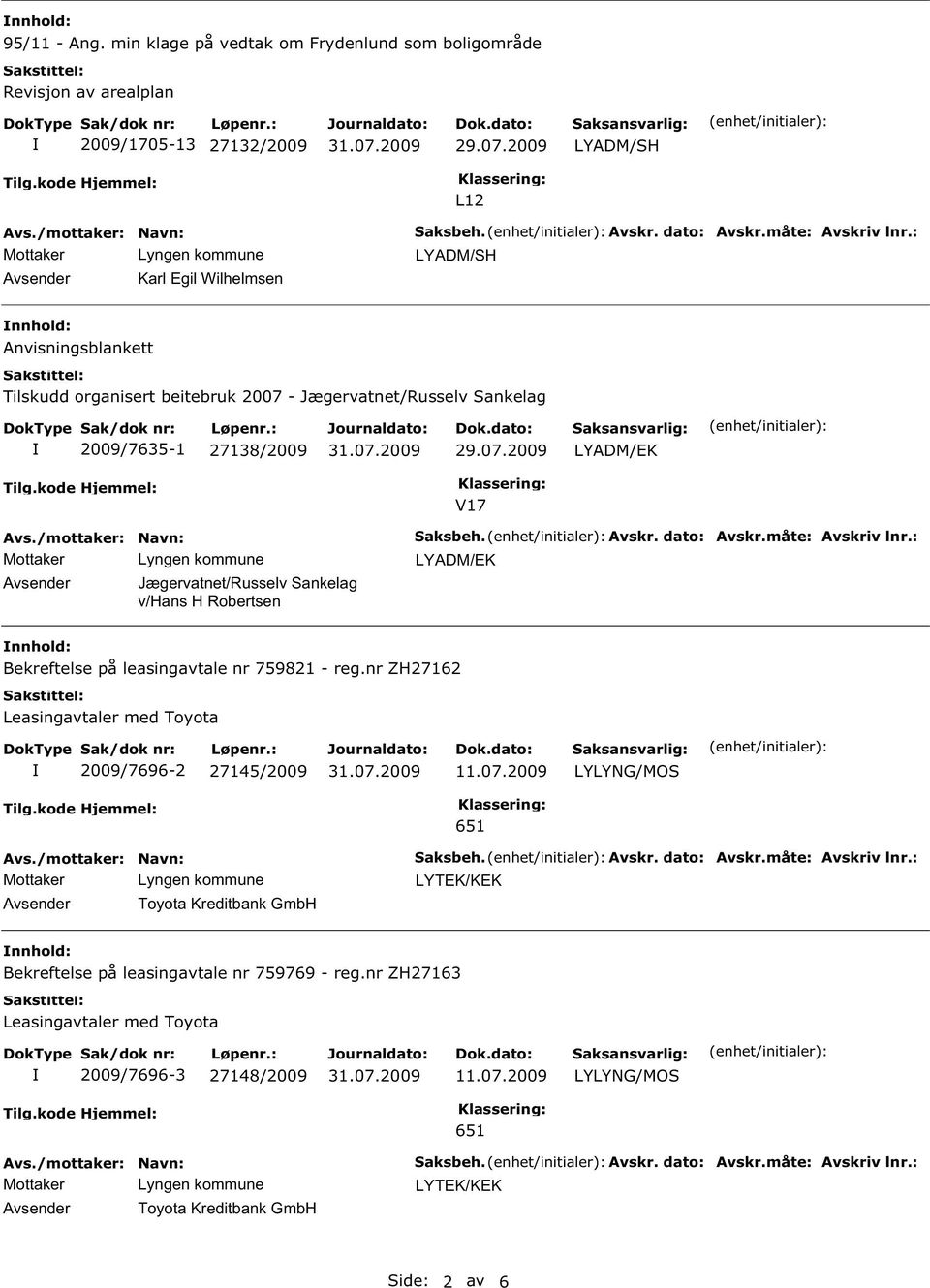 Avskr. dato: Avskr.måte: Avskriv lnr.: LYADM/EK nnhold: Bekreftelse på leasingavtale nr 759821 - reg.nr ZH27162 Leasingavtaler med Toyota 2009/7696-2 27145/2009 11.07.