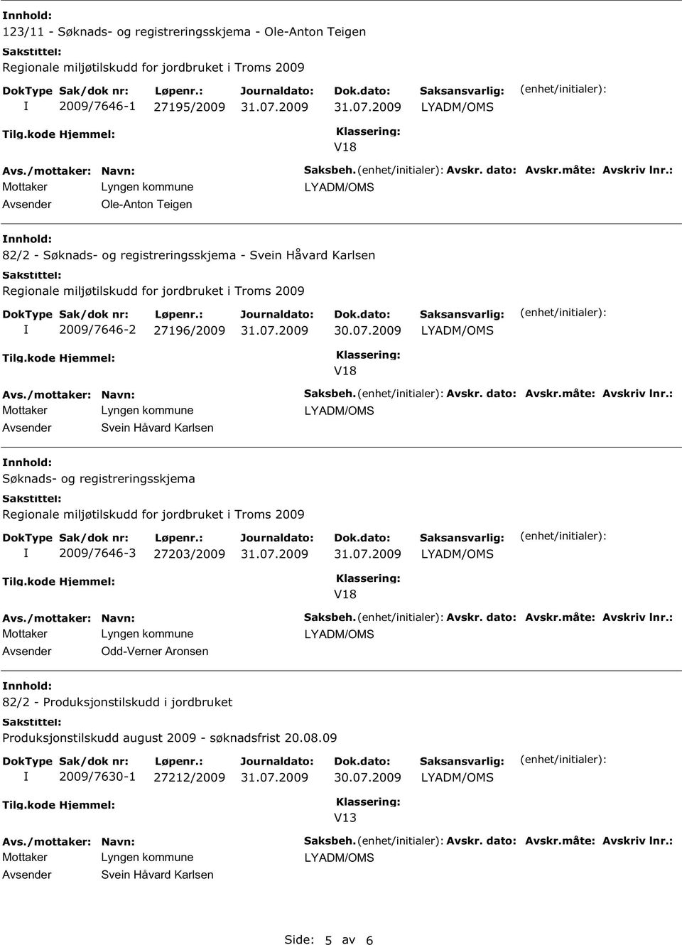 2009 Avsender Svein Håvard Karlsen V18 Saksbeh. Avskr. dato: Avskr.måte: Avskriv lnr.