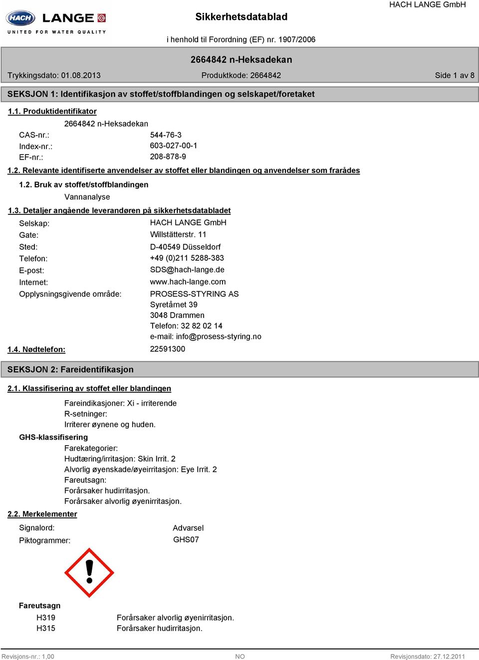 Detaljer angående leverandøren på sikkerhetsdatabladet Selskap: Gate: Willstätterstr. 11 Sted: D-40549 Düsseldorf Telefon: +49 (0)211 5288-383 E-post: Internet: SDS@hach-lange.