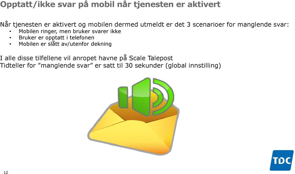 opptatt i telefonen Mobilen er slått av/utenfor dekning I alle disse tilfellene vil anropet